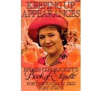 Keeping Up Appearances: Hyacinth Bucket's Book of Etiquette for the Socially Less Fortunate: Written by Jonathan Rice, 1993 Edition, (1st) Publisher: BBC Books [Hardcover]