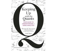 Keeping Up with the Quants : Your Guide to Understanding and Using Analytics
