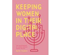 Keeping Women in Their Digital Place: The Maintenance of Jewish Gender Norms Online