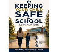 Keeping Your Child Safe at School: A Parent’s Guide from a School Resource Officer