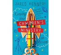 Keeping Your Children's Ministry on Mission: Practical Strategies for Discipling the Next Generation (The Gospel Coalition)