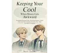 Keeping Your Cool When Money Gets Awkward: Navigating Declined Cards, Mooching Partners, Family Guilt, and Other Financial Moments That Make You Want to Disappear