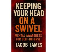 Keeping Your Head on A Swivel: Mental Awareness for Self-Defense