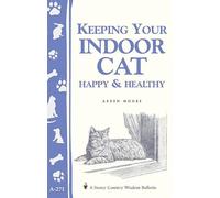 Keeping Your Indoor Cat Happy & Healthy (Storey Country Wisdom Bulletin, A-271)