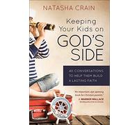Keeping Your Kids On God's Side: 40 Conversations to Help Them Build a Lasting Faith