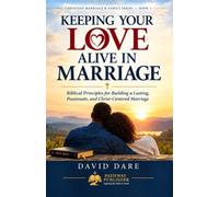 KEEPING YOUR LOVE ALIVE IN MARRIAGE: Biblical Principles for Building a Lasting, Passionate, and Christ-Centered Marriage: 1 (CHRISTIAN MARRIAGE & FAMILY SERIES)