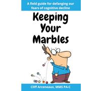 Keeping Your Marbles: A Field Guide for Preventing and Treating Cognitive Decline
