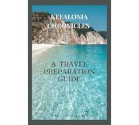 KEFALONIA CHRONICLES: A TRAVEL PREPARATION GUIDE
