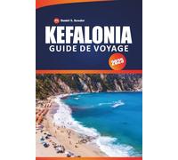 Kefalonia Guide De Voyage 2025: Découvrez les meilleures plages, les sites historiques, la cuisine locale, les sentiers de randonnée, les itinéraires ... pratiques pour explorer l'île ionienne