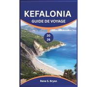 KEFALONIA GUIDE DE VOYAGE 2026: Explorez les coins captivants de l'île : conseils d'initiés et avis d'experts