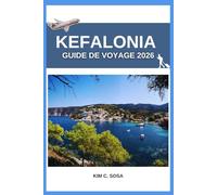 Kefalonia Guide de voyage 2026: Trésors cachés de la mer Ionienne : Carte complète, itinéraire et guide gastronomique 2026 pour des aventures balnéaires en solo, en famille ou de luxe