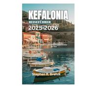 KEFALONIA REISEFÜHRER 2025-2026: Entdecken Sie die verborgenen Schätze der Insel
