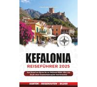 KEFALONIA REISEFÜHRER 2025: Vom Strand von Myrtos bis zur Melissani-Höhle: Alles, was Sie für einen Traumurlaub auf der Insel brauchen