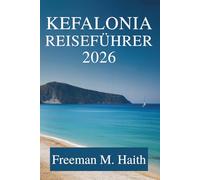 KEFALONIA REISEFÜHRER 2026: Entdecken Sie die atemberaubenden Landschaften und das reiche Erbe Griechenlands