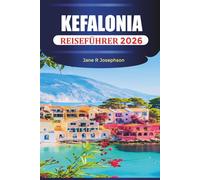 KEFALONIA REISEFÜHRER 2026: Entdecken Sie Kefalonia: Strände, Dörfer, Höhlen, lokale Küche und Routen über die Ionische Insel