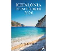 Kefalonia Reiseführer 2026: „Entdecken Sie verborgene Schätze, lokale Geheimnisse und die besten Erlebnisse der Insel“