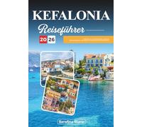 KEFALONIA REISEFÜHRER 2026: Entdecken Sie versteckte Schätze, historische Sehenswürdigkeiten, Reisetipps und unvergessliche Urlaubserlebnisse