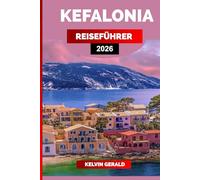 KEFALONIA REISEFÜHRER 2026: Erkunden Sie wunderschöne Strände, traditionelle Dörfer, lokale Küche und unvergessliche Aktivitäten auf der griechischen Insel Kefalonia