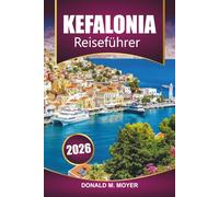 Kefalonia Reiseführer 2026: Planen Sie Ihren Urlaub mit praktischen Tipps zu Stränden, lokaler Küche, Wanderwegen und kulturellen Highlights