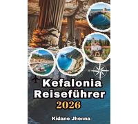 Kefalonia Reiseführer 2026: Spüre den Geist und die Magie Griechenlands Die faszinierendste Insel