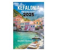 KEFALONIA TRAVEL GUIDE 2025: Your Path to Secluded Beaches and Authentic Culture