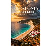 KEFALONIA TRAVEL GUIDE: Hidden Shores, Timeless Villages & the Spirit of the Ionian Isle