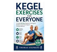 Kegel Exercises for Everyone: A Guided 28-Day Program to Strengthen Bladder Control and Support Prostate Wellness