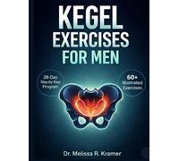 Kegel Exercises For Men: Take Control of Erectile Challenges, Boost Sexual Performance, and Build Pelvic Strength for Better Bladder Control & Prostate Health-Includes a 28-Day Program Challenge