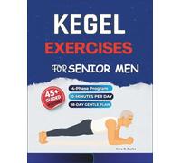 Kegel Exercises for Senior Men: A Gentle 4-Phase Program with 45+ Illustrated Workouts to Build Pelvic Floor Strength, Enhance Core Stability, Support ... 1 (Pelvic Floor Strength & Stability Books)