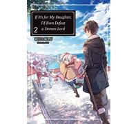 KEI - If It's for My Daughter, I'd Even Defeat a Demon Lord: Volume 2 (Light Novel) (IF FOR MY DAUGHTER DEFEAT DEMON LORD LIGHT NOVEL SC)