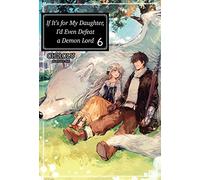 KEI - If It's for My Daughter, I'd Even Defeat a Demon Lord: Volume 6 (Light Novel) (IF FOR MY DAUGHTER DEFEAT DEMON LORD LIGHT NOVEL SC)
