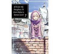KEI - If It's for My Daughter, I'd Even Defeat a Demon Lord: Volume 7 (Light Novel) (IF FOR MY DAUGHTER DEFEAT DEMON LORD LIGHT NOVEL SC)
