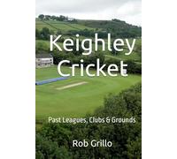 Keighley Cricket: Past Leagues, Clubs & Grounds