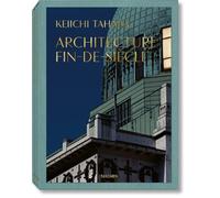 Keiichi Tahara. Architecture Fin-de-Siècle: Architecture Fin-de-siècle
