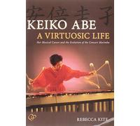 Keiko Abe -- A Virtuosic Life: Her Musical Career and the Evolution of the Concert Marimba (Book & CD)
