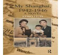 Keiko Itoh My Shanghai, 1942-1946: A Novel Paperback Book Keiko Itoh Multicolor