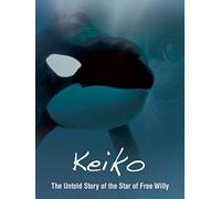 Keiko The Untold Story of the Star of Free Willy