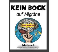 Kein Bock auf Migräne: Entspannungs-Malbuch bei Kopfschmerzen, Stress und Reizüberflutung: Zur Selbstfürsorge, Stressbewältigung und kreativen ... für den täglichen Umgang mit der Erkrankung)