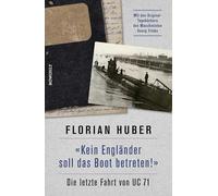 "Kein Engländer soll das Boot betreten!": Die letzte Fahrt von UC 71