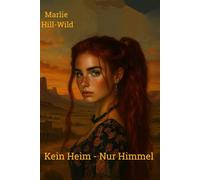 Kein Heim - Nur Himmel (Jenseits der Horizonte - Marlie Hill - Wild)