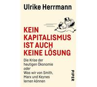 Kein Kapitalismus ist auch keine Lösung: Die Krise der heutigen Ökonomie oder Was wir von Smith, Marx und Keynes lernen können | Die Krise der heutigen Wirtschaft