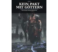 Kein Pakt mit Göttern: Eine dunkle Fantasy-Geschichte über alte Götter, freie Wächter und den Preis der Macht