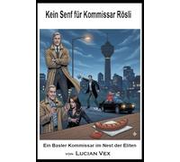 Kein Senf für Kommissar Rösli: Ein Basler Kommissar im Nest der Eliten (Schweizer Kriminalfälle)