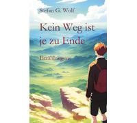 Kein Weg ist je zu Ende: Vier Erzählungen von unterwegs