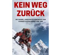 KEIN WEG ZURÜCK: Die wahre, unerzählte Geschichte der Everest-Katastrophe von 1996