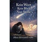 Kein, Wort. Kein Blick. Nur Stille: (M)ein Sternenkind erzählt