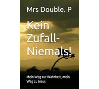 Kein Zufall-Niemals!: Mein Weg zur Wahrheit, mein Weg zu Jesus