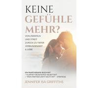 Keine Gefühle mehr? Von Zweifeln und Streit zurück zu tiefer Verbundenheit & Liebe: Ein Paartherapie-Buch mit Klarheit-Beziehungs-Selbsttest & "Mein Partner zieht nicht mit" - Strategie