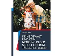 Keine Gewalt und kein Mobbing in der Schule oder im täglichen Leben!: Gewalt hat viele Gesichter.
