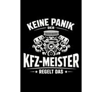 Keine Panik der KFZ-Meister regelt das: Notizbuch KFZ Meister - Geschenk zur Meisterprüfung oder zum Meisterbrief, A5 liniert mit 120 Seiten für Werkstatt, Handwerk und Alltag